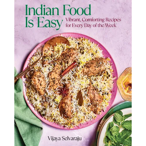Indian Food Is Easy: Vibrant, Comforting Recipes for Every Day of the Week - Hardcover