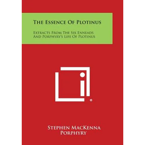 The Essence of Plotinus: Extracts from the Six Enneads and Porphyry's Life of Plotinus - Paperback