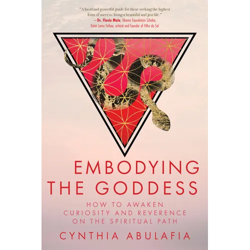 Embodying the Goddess: How to Awaken Curiosity and Reverence on the Spiritual Path - Paperback
