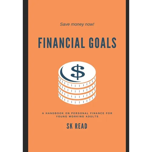 Financial Goals: A personal finance handbook for young working adults - Paperback