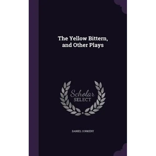 The Yellow Bittern, and Other Plays - Hardcover
