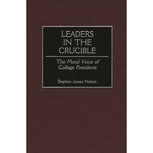 Leaders in the Crucible: The Moral Voice of College Presidents - Hardcover