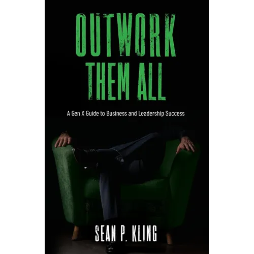 Outwork Them All: A Gen X Guide to Business and Leadership Success - Paperback