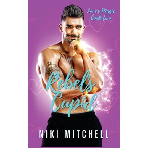 Rebel's Cupid (Love's Magic Book 2) - Hardcover