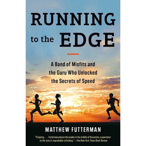 Running to the Edge: A Band of Misfits and the Guru Who Unlocked the Secrets of Speed - Paperback