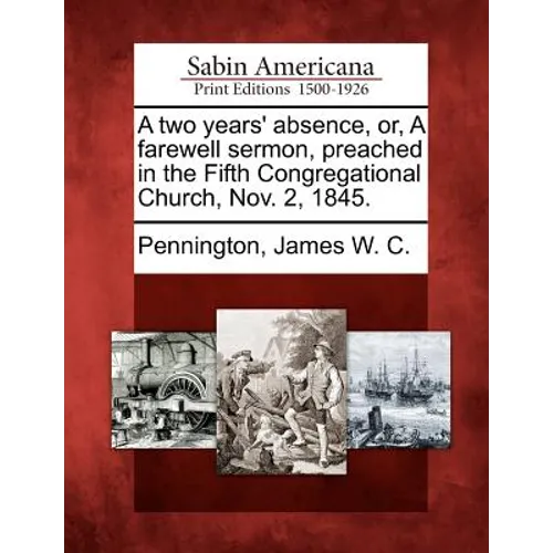 A Two Years' Absence, Or, a Farewell Sermon, Preached in the Fifth Congregational Church, Nov. 2, 1845. - Paperback