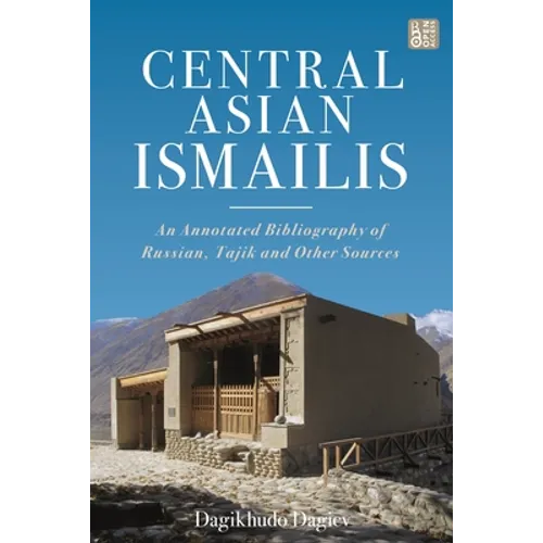 Central Asian Ismailis: An Annotated Bibliography of Russian, Tajik and Other Sources - Paperback