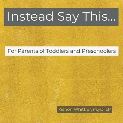 Instead Say This...For Parents of Toddlers and Preschoolers - Paperback