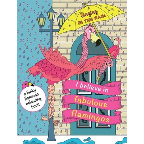 I Believe In Fabulous Flamingos: a funky flamingo colouring book - Paperback