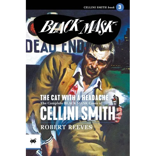 The Cat with a Headache: The Complete Black Mask Cases of Cellini Smith, Volume 3 - Paperback