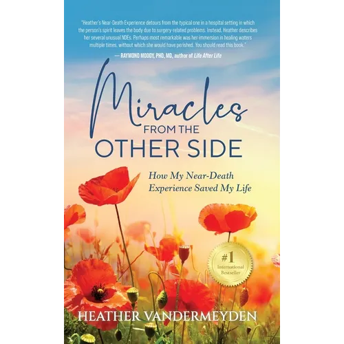Miracles from the Other Side: How My Near-Death Experience Saved My Life - Hardcover