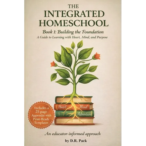 The Integrated Homeschool Book 1: Building the Foundation - Paperback