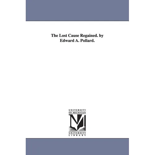 The Lost Cause Regained. by Edward A. Pollard. - Paperback
