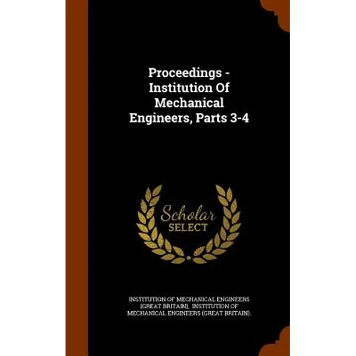 Proceedings - Institution Of Mechanical Engineers, Parts 3-4 - Hardcover