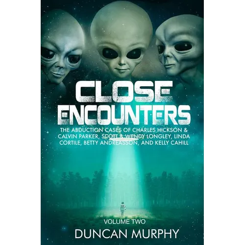 Close Encounters: Volume Two: The Abduction Cases of Charles Hickson & Calvin Parker, Scott & Wendy Longley, Linda Cortile, Betty Andrea - Paperback