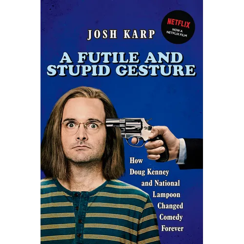 A Futile and Stupid Gesture: How Doug Kenney and National Lampoon Changed Comedy Forever - Paperback