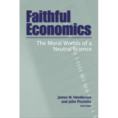 Faithful Economics: The Moral Worlds of a Neutral Science - Paperback