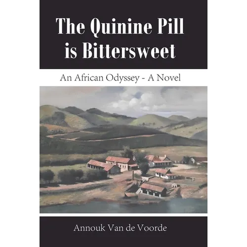 The Quinine Pill is Bittersweet: An African Odyssey - A Novel - Hardcover