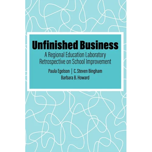 Unfinished Business: A Regional Education Laboratory Retrospective on School Improvement - Hardcover