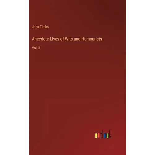 Anecdote Lives of Wits and Humourists: Vol. II - Hardcover