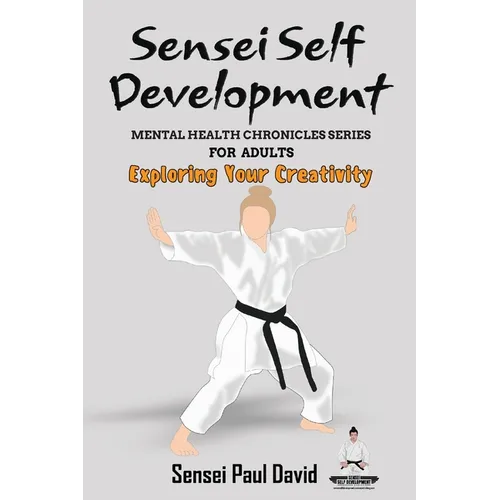 Sensei Self Development - Mental Health Chronicles Series - Exploring Your Creativity - Paperback