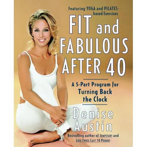 Fit and Fabulous After 40: A 5-Part Program for Turning Back the Clock - Paperback