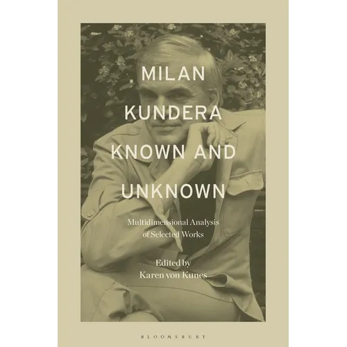 Milan Kundera Known and Unknown: Multidimensional Analysis of Selected Works - Paperback