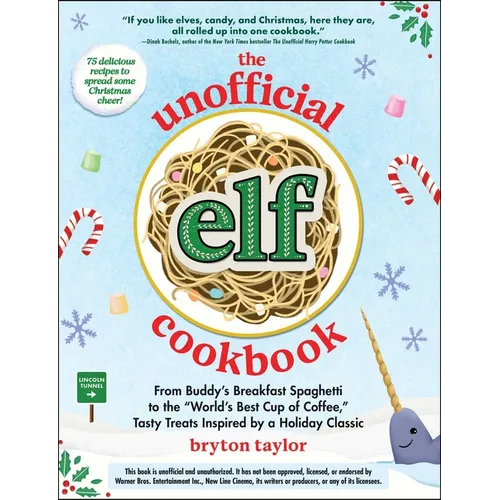 The Unofficial Elf Cookbook: From Buddy's Breakfast Spaghetti to the World's Best Cup of Coffee, Tasty Treats Inspired by a Holiday Classic - Hardcover