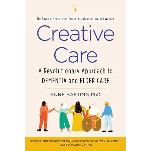 Creative Care: A Revolutionary Approach to Dementia and Elder Care - Paperback