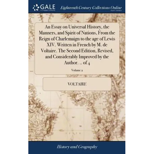 An Essay on Universal History, the Manners, and Spirit of Nations, From the Reign of Charlemaign to the age of Lewis XIV. Written in French by M. de V - Hardcover