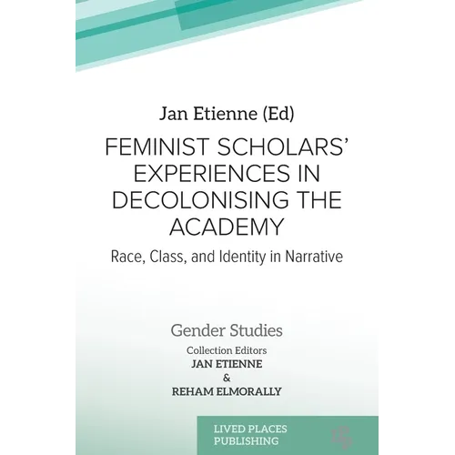 Feminist Scholars' Experiences in Decolonising the Academy: Race, Class, and Identity in Narrative