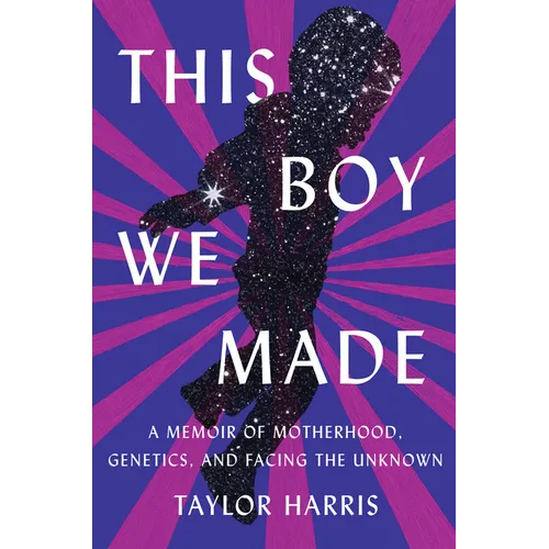 This Boy We Made: A Memoir of Motherhood, Genetics, and Facing the Unknown - Hardcover