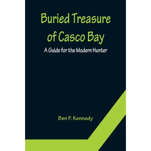 Buried Treasure of Casco Bay: A Guide for the Modern Hunter - Paperback