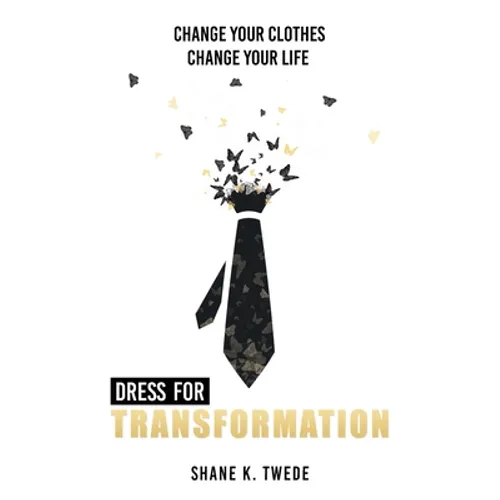 Dress For Transformation: Change Your Clothes, Change Your Life - Paperback