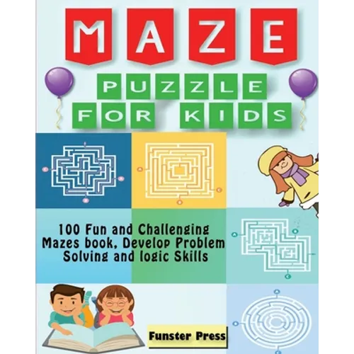 Maze Puzzle for kids: 100 Fun and Challenging Mazes book, Develop Problem Solving and logic Skills - Paperback