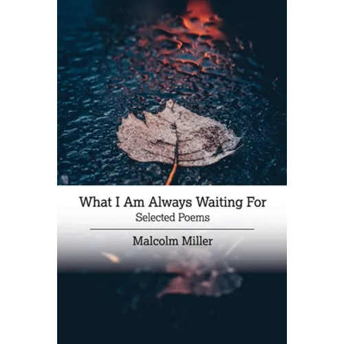 What I Am Always Waiting For: Selected Poems
