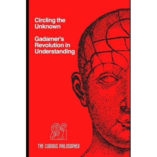 Circling the Unknown: Gadamer's Revolution in Understanding - Paperback