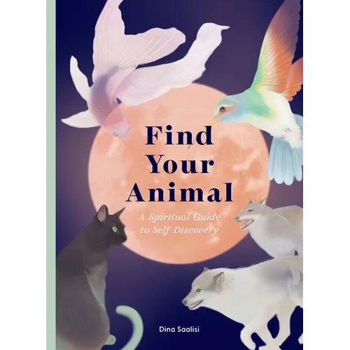 Find Your Animal: A Spiritual Guide to Self-Discovery - Hardcover