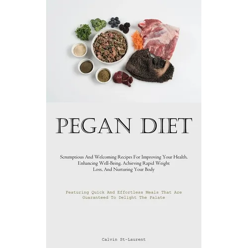 Pegan Diet: Scrumptious And Welcoming Recipes For Improving Your Health, Enhancing Well-Being, Achieving Rapid Weight Loss, And Nurturing Your Body (F - Paperback