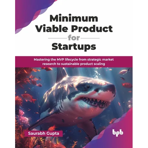 Minimum Viable Product for Startups: Mastering the MVP lifecycle from strategic market research to sustainable product scaling (English Edition) - Paperback