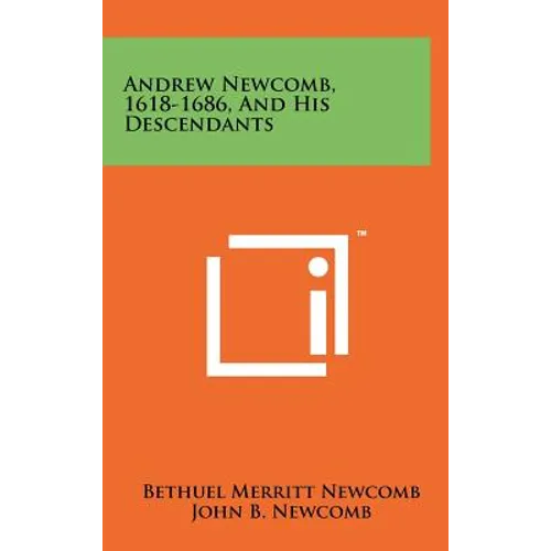 Andrew Newcomb, 1618-1686, And His Descendants - Hardcover