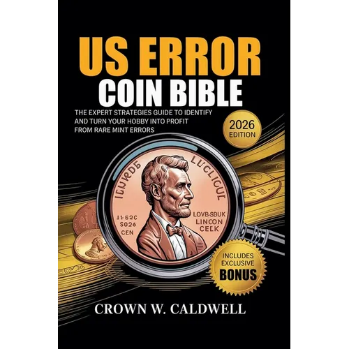 US Error Coin Bible: The Expert Strategies Guide to Identify, Authenticate, and Turn Your Hobby into Profit from Rare Mint Errors - Paperback