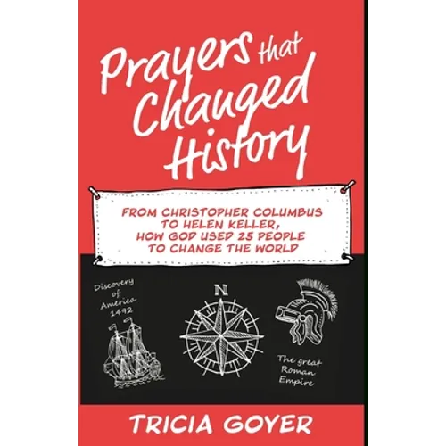 Prayers that Changed History: From Christopher Columbus to Helen Keller, how God used 25 people to change the world - Paperback
