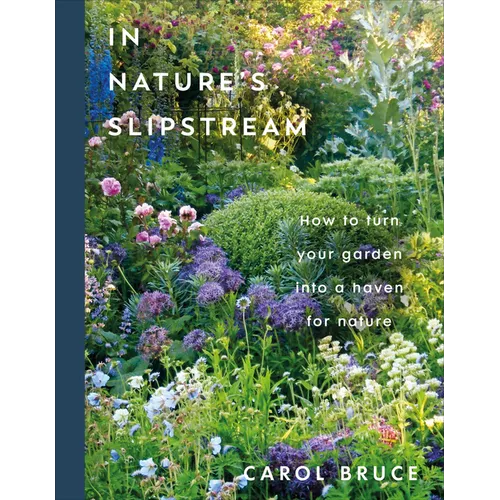 In Nature's Slipstream: How to Turn Your Garden Into a Haven for Nature - Hardcover