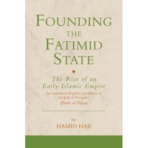 Founding the Fatimid State: The Rise of an Early Islamic Empire - Hardcover