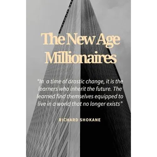 The New Age Millionaires: Believe that you will succeed, getting a job should be temporary, how to deal with fear - Paperback