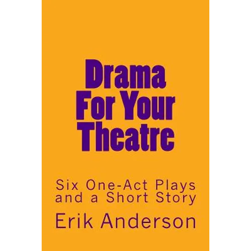 Drama For Your Theatre: Six One-Act Plays and a Short Story - Paperback
