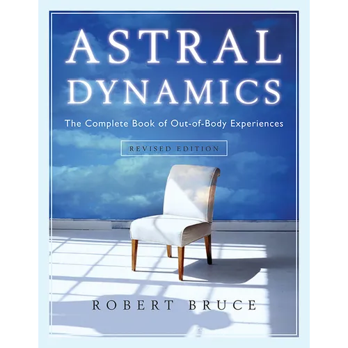 Astral Dynamics: The Complete Book of Out-Of-Body Experiences - Paperback