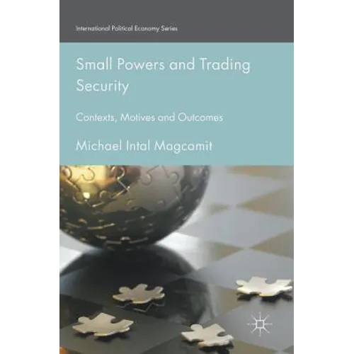 Small Powers and Trading Security: Contexts, Motives and Outcomes - Hardcover