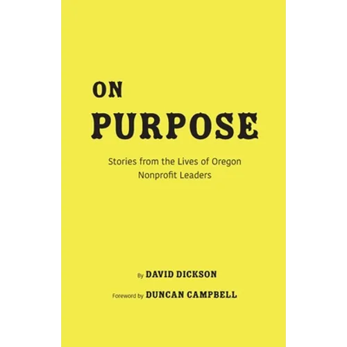 On Purpose: Stories from the Lives of Oregon Nonprofit Leaders - Paperback